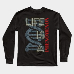 Life Is A Phenomenon Long Sleeve T-Shirt